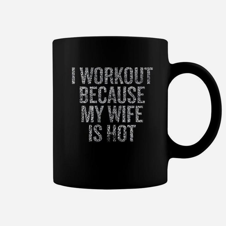 I Workout Because My Wife Is Hot Coffee Mug