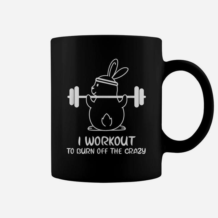 I Workout To Burn Off The Crazy Funny Fitness Coffee Mug