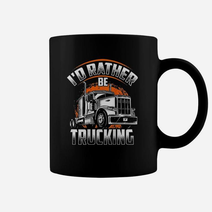 Id Rather Be Trucking Funny Truckers Truck Drivers Backside Coffee Mug