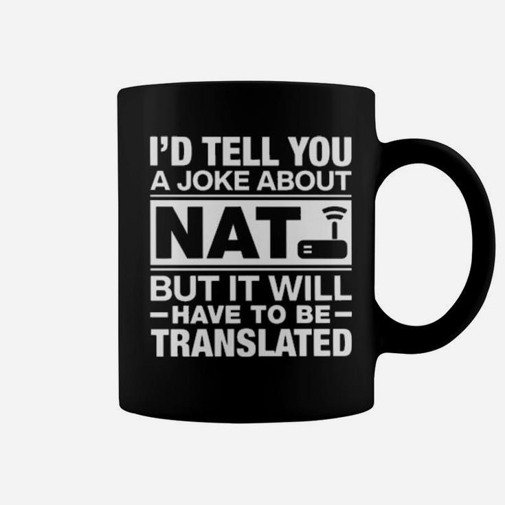 I'd Tell You A Joke About Nat But It Will Have To Be Translated Coffee Mug
