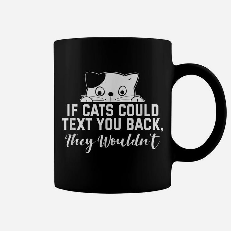 If Cats Could Text You Back - They Wouldn't Funny Cat Outfit Coffee Mug