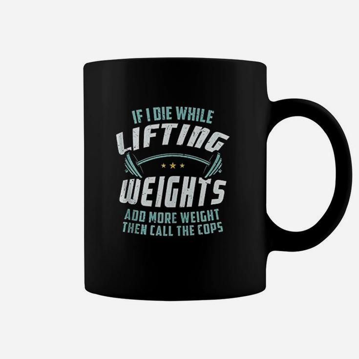 If I Die While Lifting Weights Coffee Mug