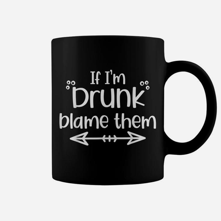 If I'm Drunk Blame Them Funny Matching Best Friend & Family Coffee Mug