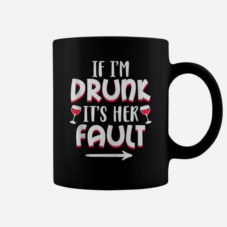 If I'm Drunk It's Her Fault Best Friend Matching Couple Gift Coffee Mug