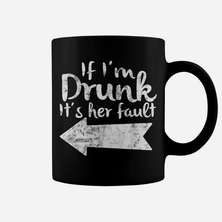 If Im Drunk Its Her Fault Matching Best Friend Gift Drinking Coffee Mug