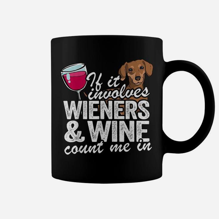 If It Involves Wieners & Wine Count Me In Doxie Dachshund Coffee Mug