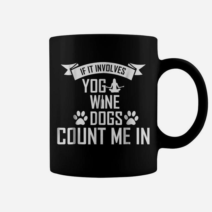 If It Involves Yoga Wine And Dogs Count Me In Tshirt Coffee Mug