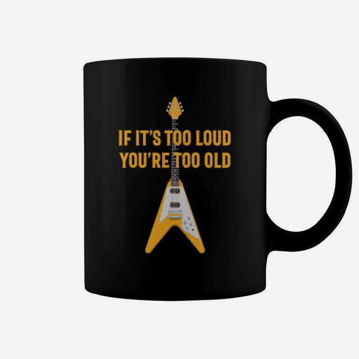 If It's Too Loud You Are Too Old Distressed Guitar Coffee Mug