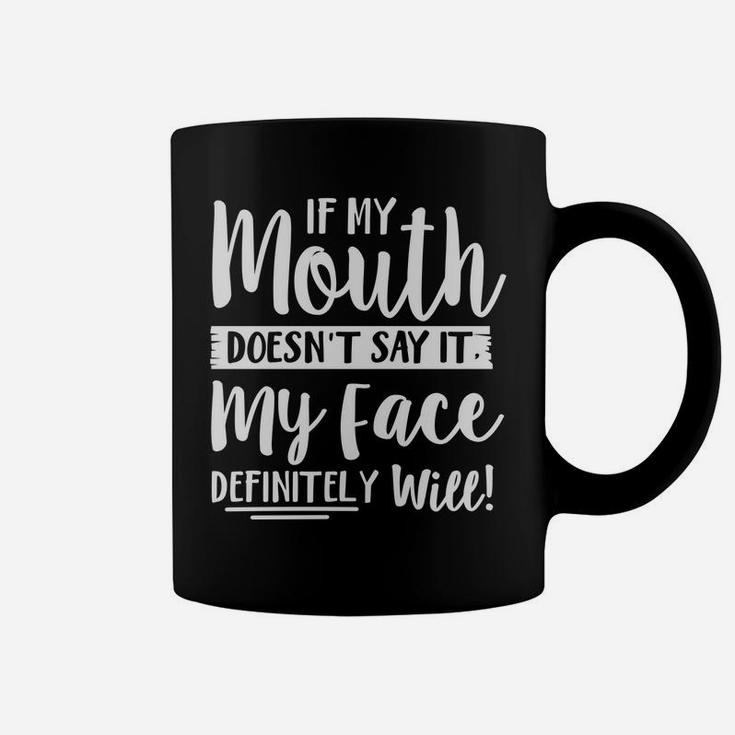 If My Mouth Doesn't Say It My Face Definitely Will Funny Coffee Mug