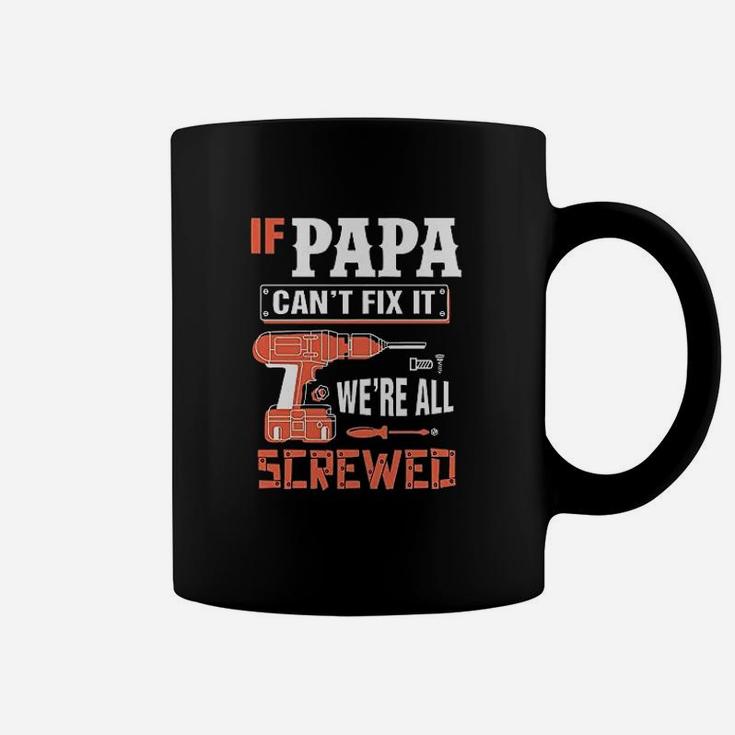 If Papa Cant Fix It We Are All Screwed Coffee Mug