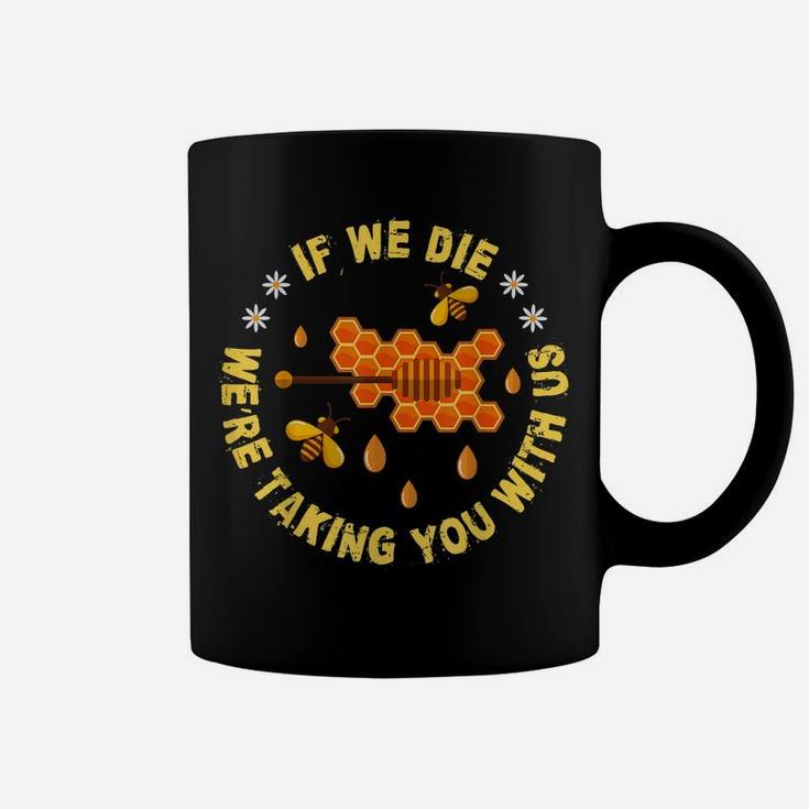 If We Die We Are Taking You With Us Save The Bees Coffee Mug