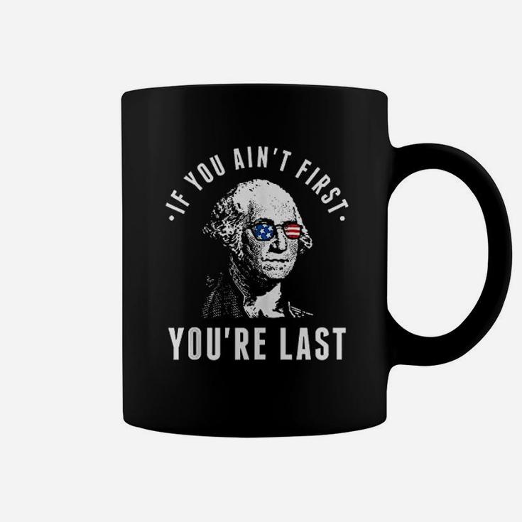 If You Aint First You Are Last Coffee Mug
