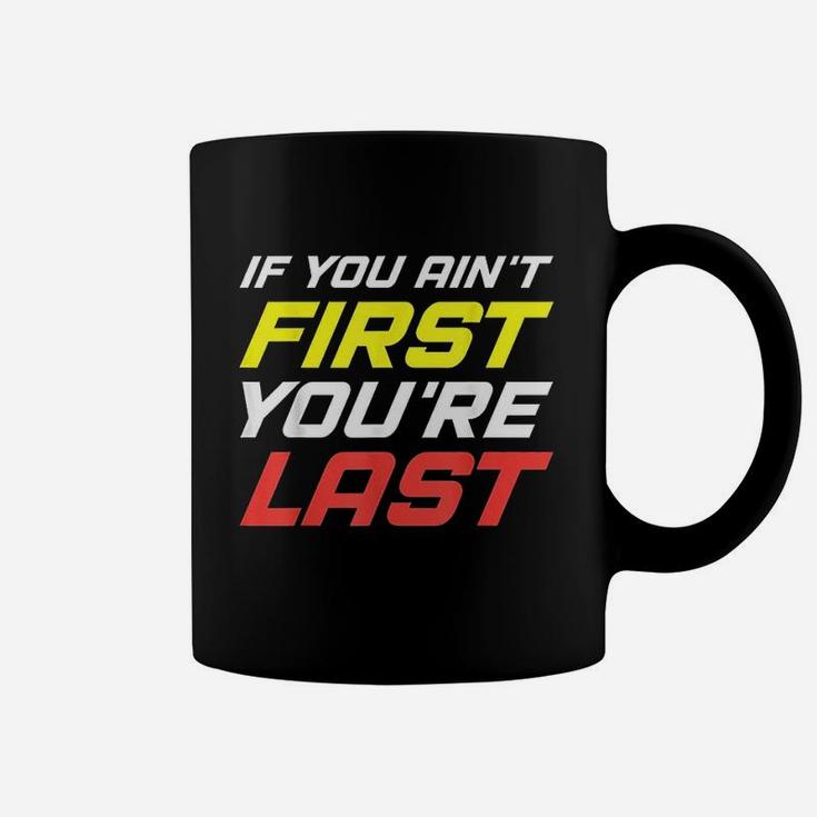 If You Aint First You Are Last For Sport Lovers Gym Coffee Mug
