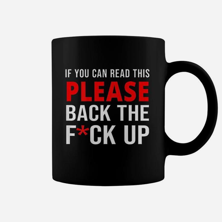 If You Can Read This Back The F Ck Up Coffee Mug