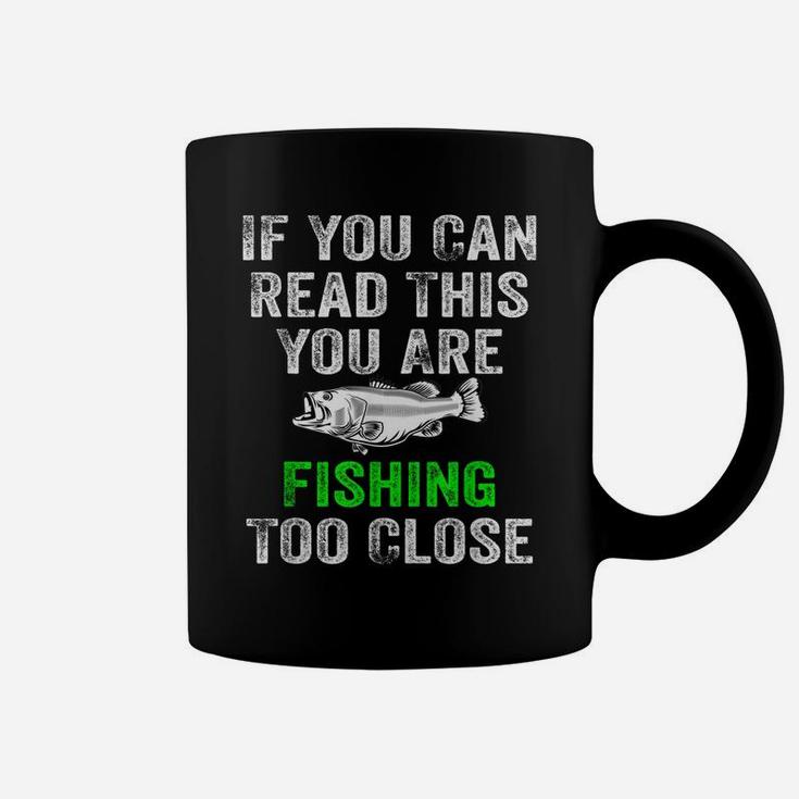 If You Can Read This You Are Fishing Too Close Hunting Gift Coffee Mug