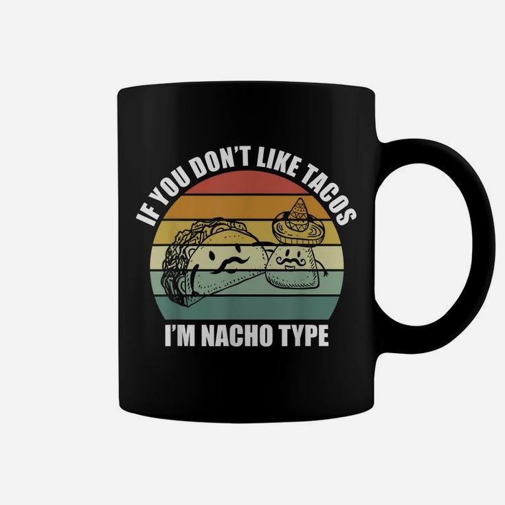 If You Don't Like Tacos I'm Nacho Type Design Cinco De Mayo Coffee Mug