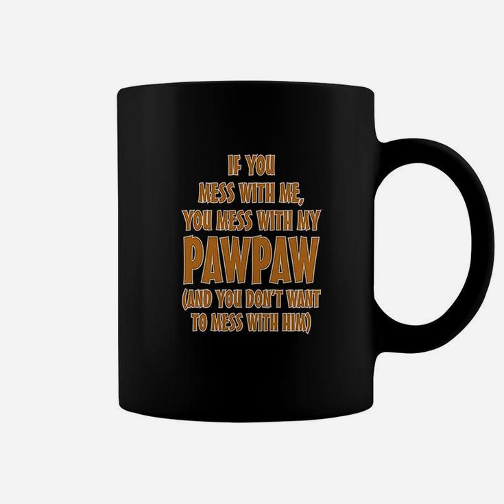 If You Mess With Me My Pawpaw Dad Coffee Mug