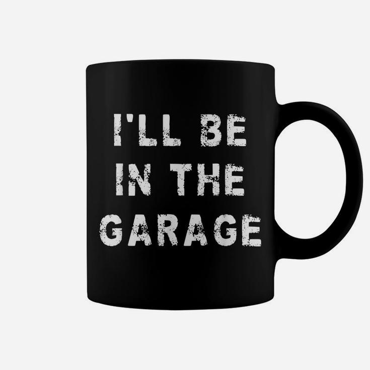 I'll Be In The Garage Funny Dad Work Repair Car Mechanic Coffee Mug