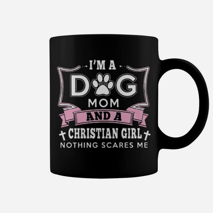 I'm A Dog Mom And A Christian Girl Nothing Scares Me Coffee Mug