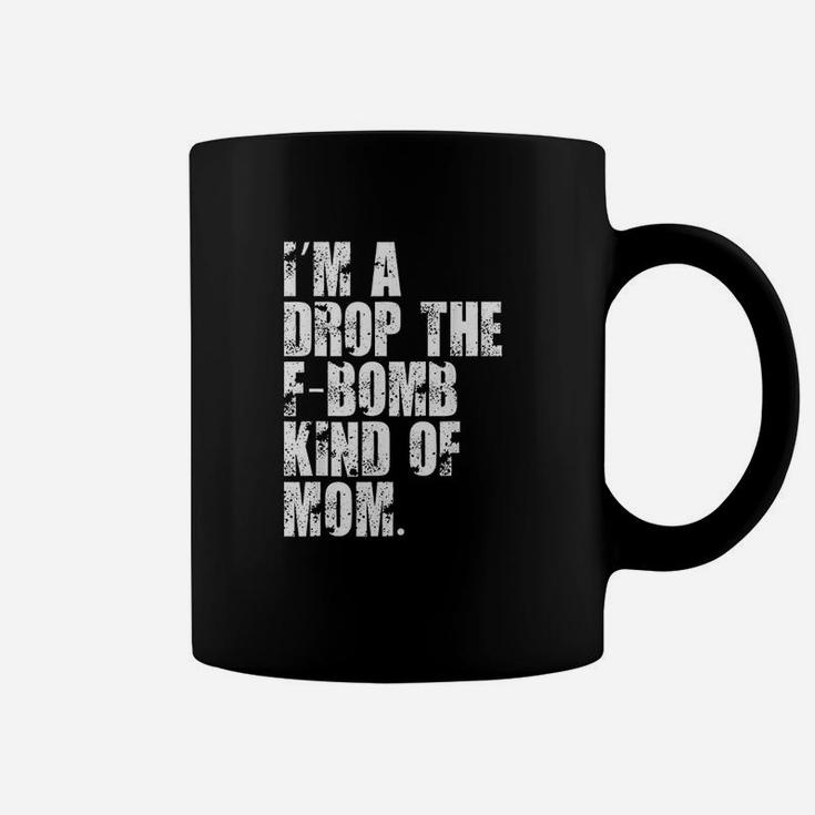 Im A Drop The Fbomb Kind Of Mom Coffee Mug