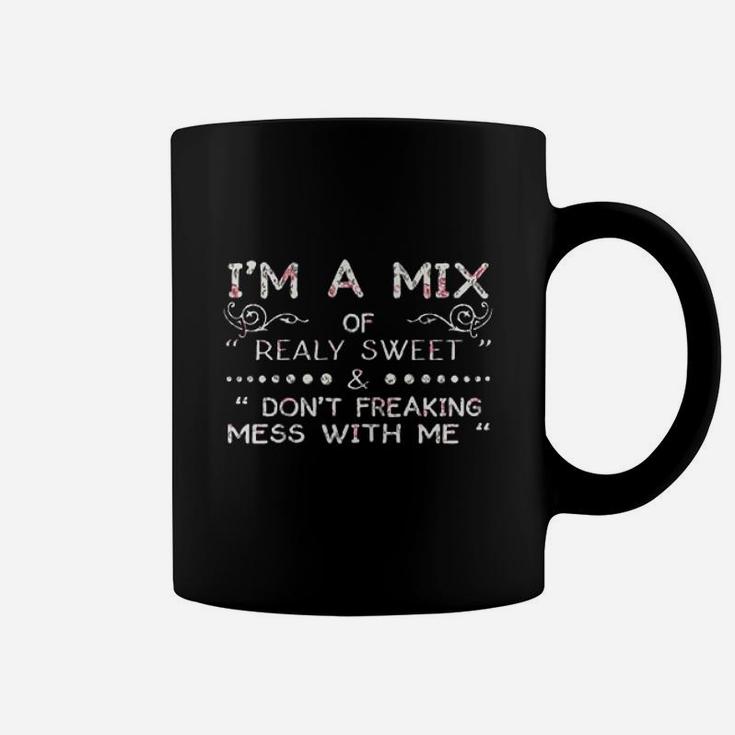 Im A Mix Of Really Sweet And Dont Freaking Mess With Me Coffee Mug