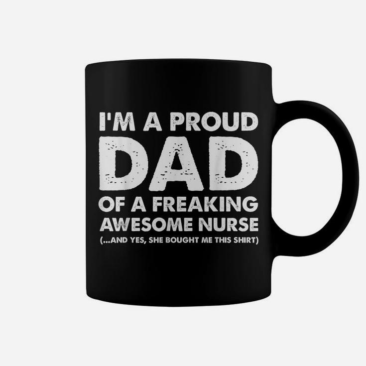 I'm A Proud Dad Of A Freaking Awesome Nurse Coffee Mug