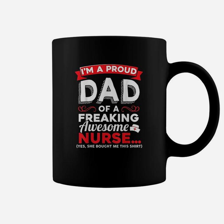 Im A Proud Dad Of A Freaking Awesome Nurse Daughter Coffee Mug
