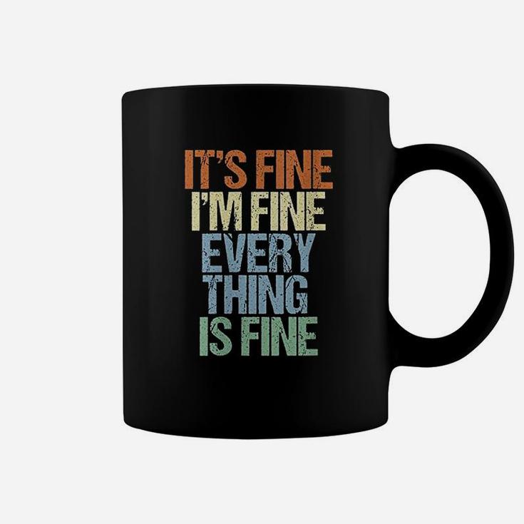 Im Fine Its Fine Everything Is Fine Okay Fun Vintage Quote Coffee Mug