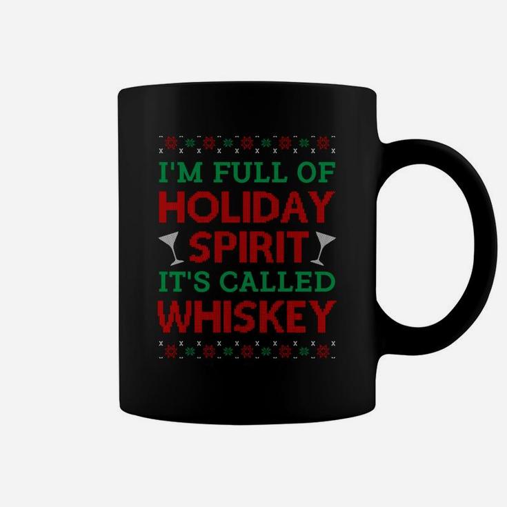 I'm Full Of Holiday Spirit It's Called Whiskey Christmas Sweatshirt Coffee Mug