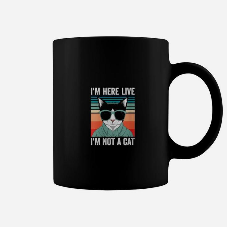I'm Here Live Im Not A Cat Coffee Mug