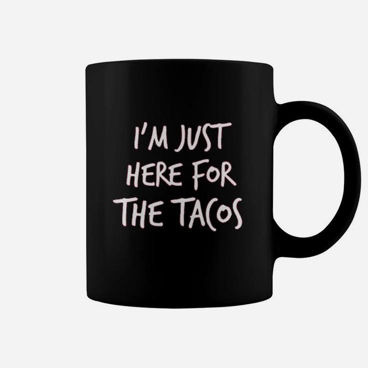 Im Just Here For The Tacos  A Nice Coffee Mug