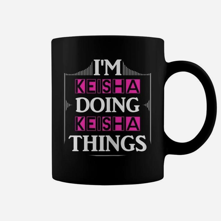I'm Keisha Doing Keisha Things Funny First Name Gift Coffee Mug