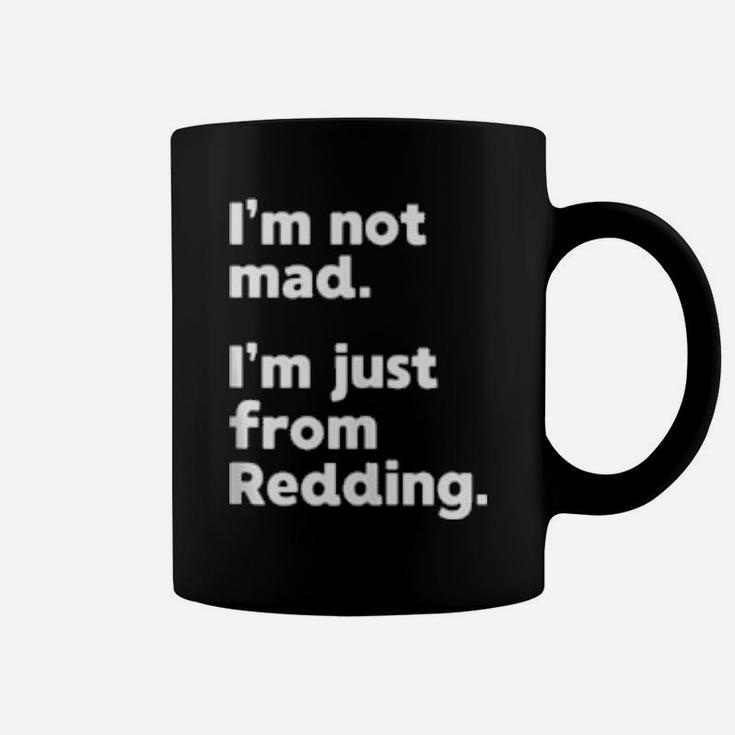 I'm Not Mad I'm Just From Redding Coffee Mug