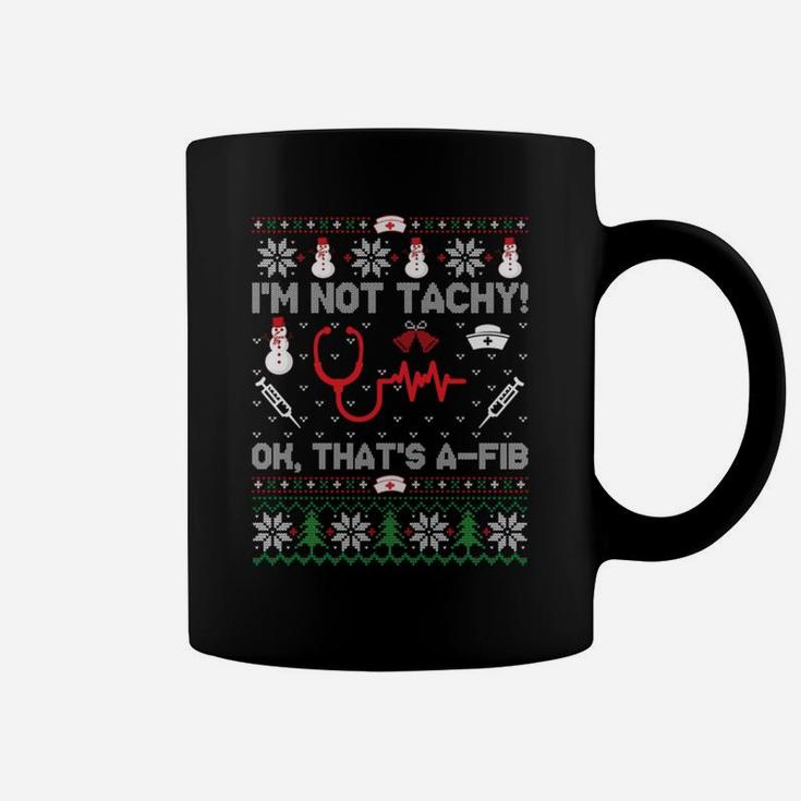 I'm Not Tachy Funny Nurse Ugly Christmas Sweaters Sweatshirt Coffee Mug