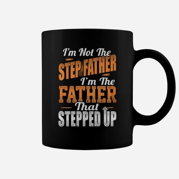 I'm Not The Stepfather I'm The Father That Stepped Up Coffee Mug