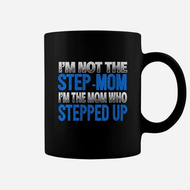 Im Not The Stepmom Im The Mom Who Stepped Up Coffee Mug