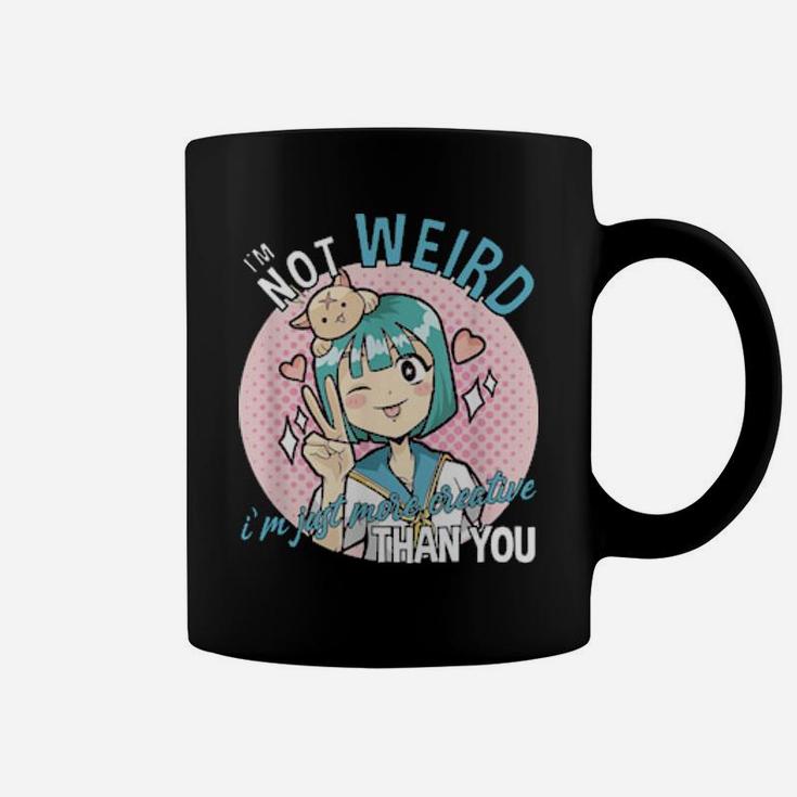 I'm Not Weird I'm Just More Creative Than You Coffee Mug