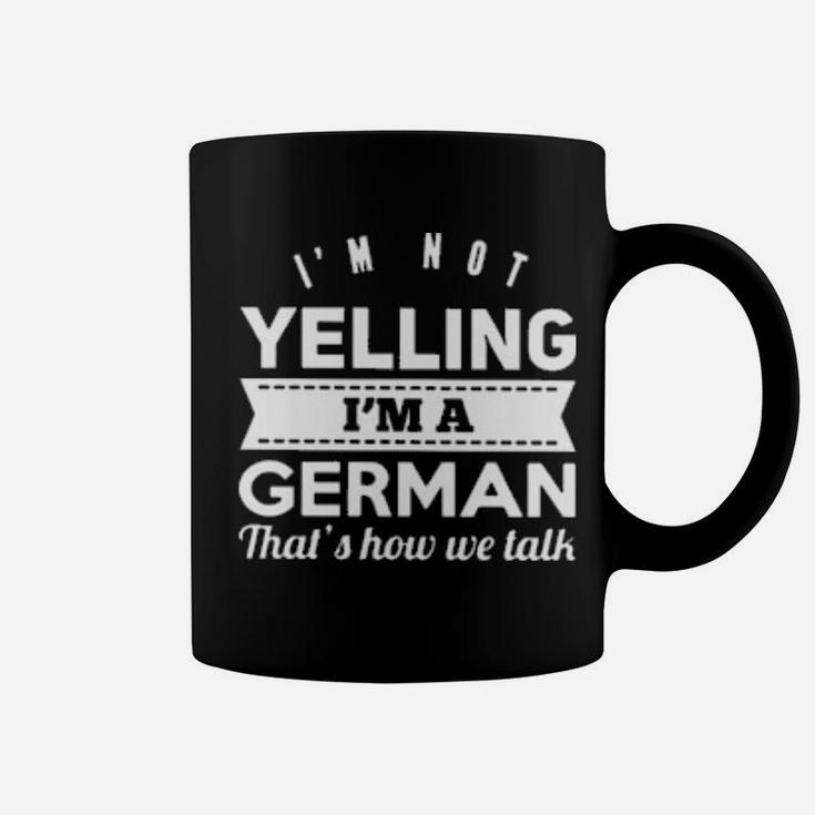 I'm Not Yelling I'm German Coffee Mug