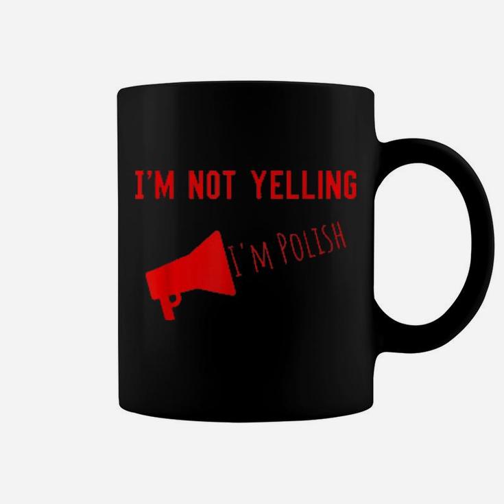 I'm Not Yelling I'm Polish Coffee Mug