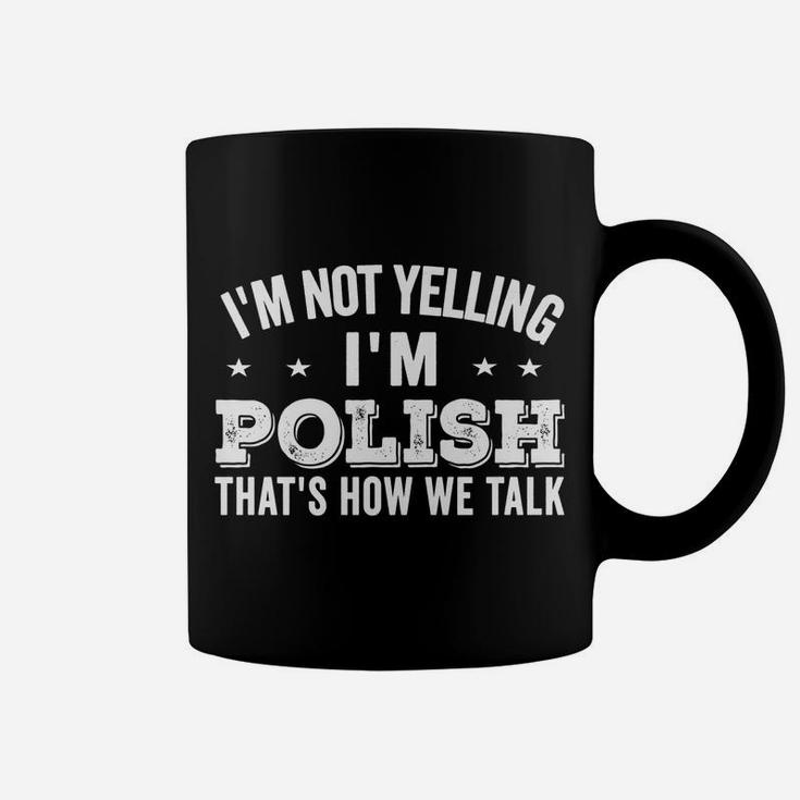 I'm Not Yelling I'm Polish Loud Talker Funny Jokes Gifts Coffee Mug