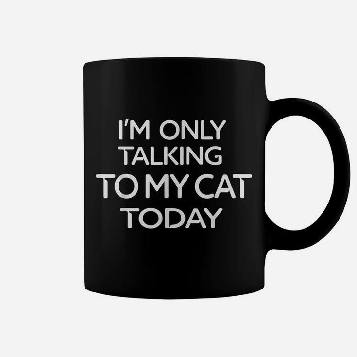 Im Only Talking To My Cat Today Funny Tshirt For Cats Lovers Coffee Mug