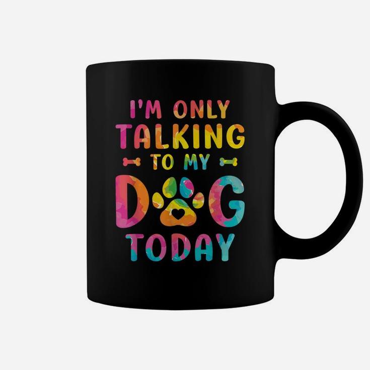 I'm Only Talking To My Dog Today Dog Lovers Tie Dye Coffee Mug
