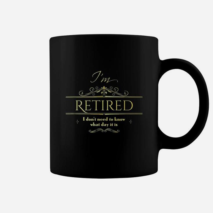 Im Retired I Dont Need To Know What Day It Is Coffee Mug