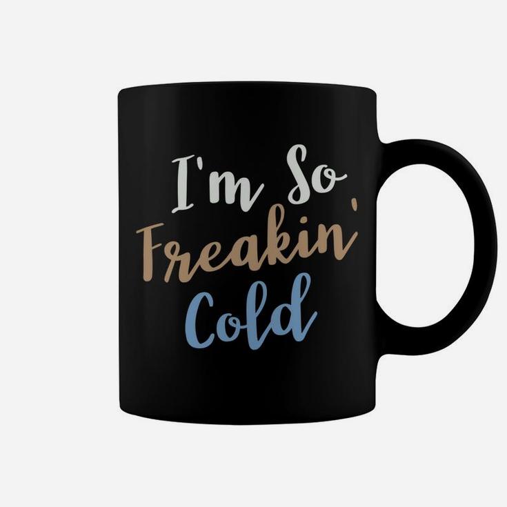 I'm So Freakin Cold Coffee Mug