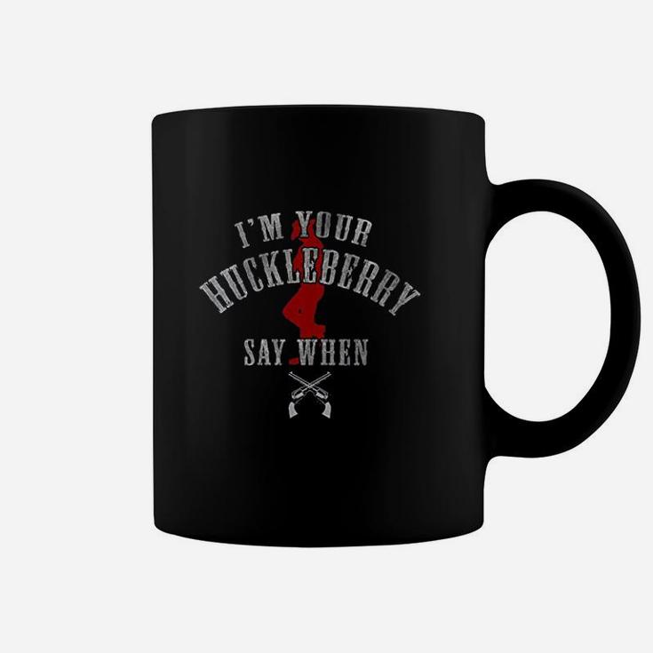 Im You Are Huckleberry Say When Coffee Mug