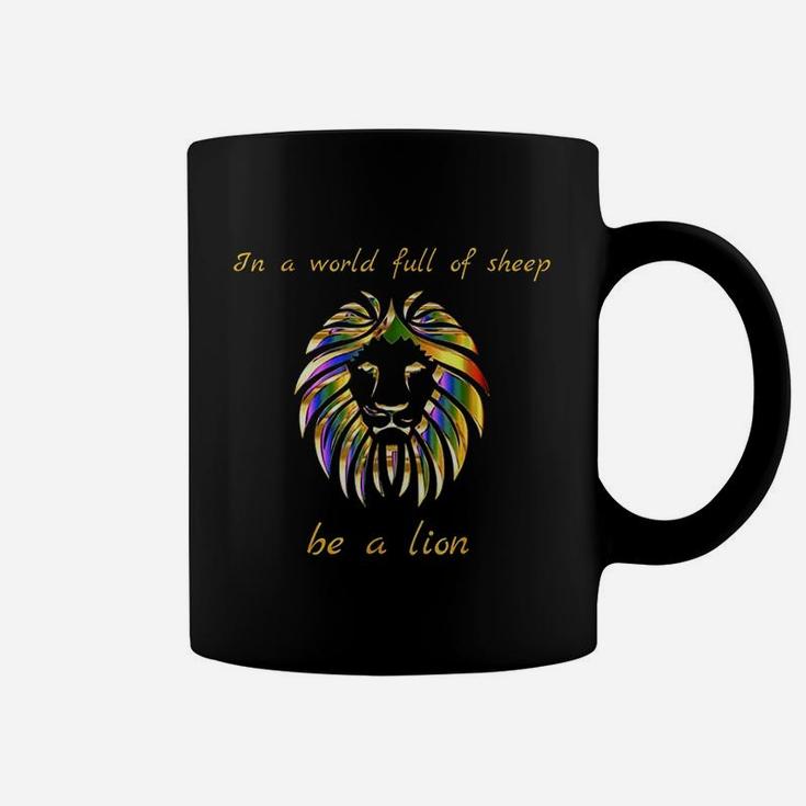 In A World Full Of Sheep Be A Lion Coffee Mug