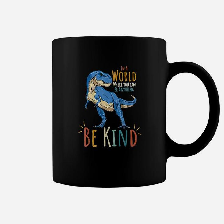 In A World Where You Can Be Anything Be Kind DinosaurRex Coffee Mug
