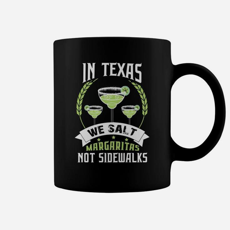 In Texas We Salt Margaritas Not Sidewalks Tequila Coffee Mug