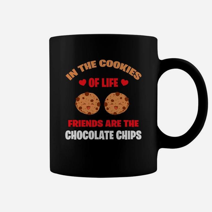 In The Cookie Of Life Freinds Are The Chocolate Chips Valentine Gift Happy Valentines Day Coffee Mug
