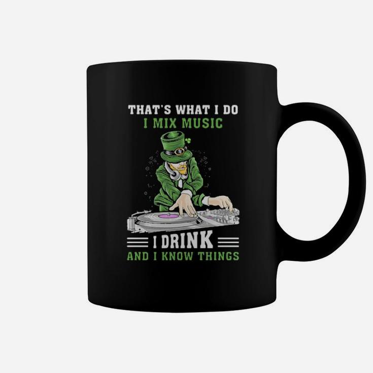 Irish Thats What I Do I Mix Music I Drink And I Know Things St Patricks Day Coffee Mug